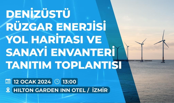 "Denizüstü Rüzgar Enerjisi Yol Haritası ve Sanayi Envanteri" Toplantısı İzmir'de Düzenlenecek "Denizüstü Rüzgar Enerjisi Yol Haritası ve Sanayi Envanteri" Toplantısı İzmir'de Düzenlenecek