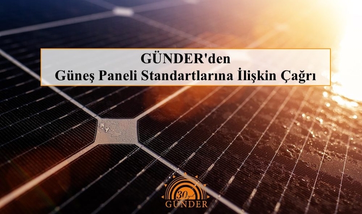 GÜNDER'den Güneş Paneli Standartlarına İlişkin Çağrı GÜNDER'den Güneş Paneli Standartlarına İlişkin Çağrı