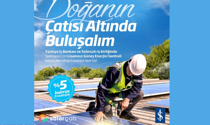 İş Bankası ve Solarçatı'dan Güneş Enerjisi Santrali Yatırımlarına Destek